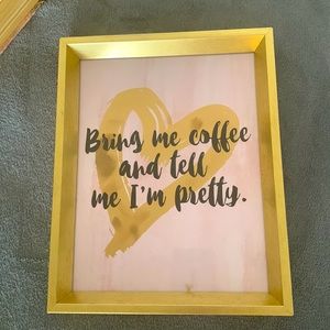 Bring Me Coffee and Tell Me I'm Pretty Funny Coffee Sign framed in gold frame